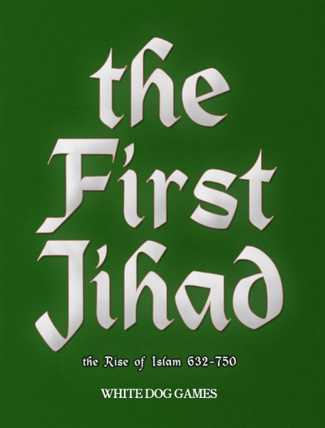 The First Jihad: The Rise of Islam 632 - 750 A.D.