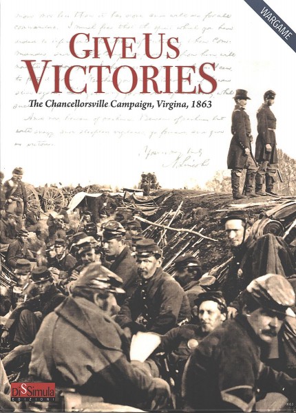 Give Us Victories - The Chancellorsville Campaign, Virginia 1863