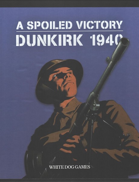 A Spoiled Victory - Dunkirk 1940