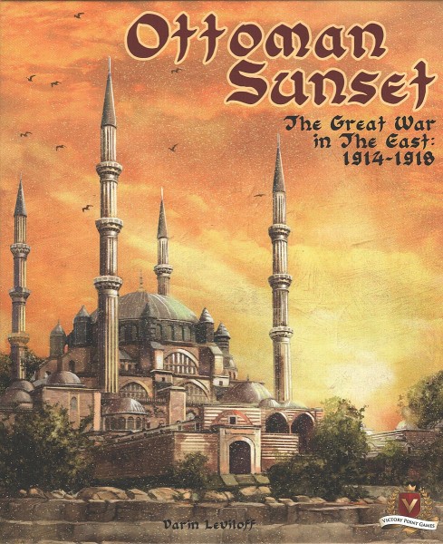 Ottoman Sunset - The Great War in the East, 1914 - 1918